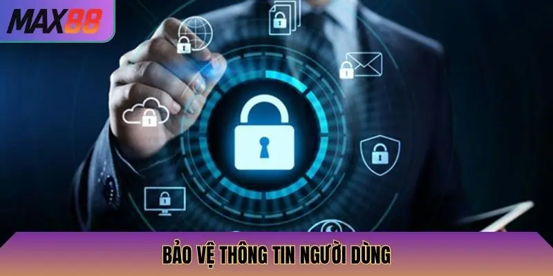 Chính Sách Bảo Mật Max88 2 Bảo vệ thông tin người dùng