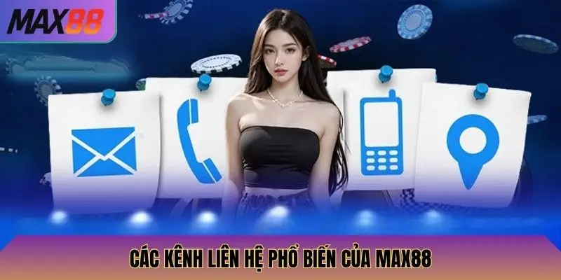 Thông Tin Liên Hệ 2 Các kênh liên hệ phổ biến của Max88