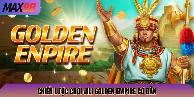 Chiến lược chơi Jili Golden Empire cơ bản