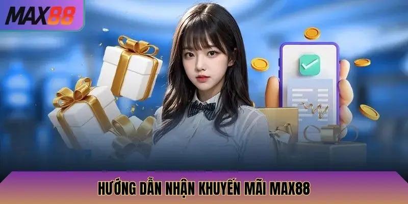 Khuyến Mãi Max88 3 Hướng dẫn nhận khuyến mãi Max88