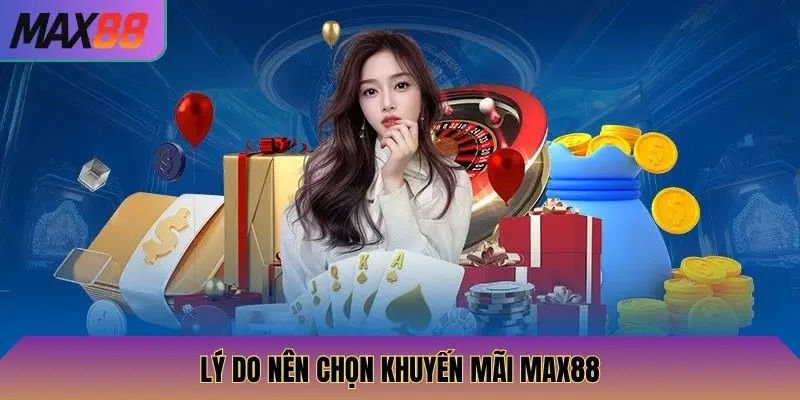 Khuyến Mãi Max88 1 Lý do nên chọn khuyến mãi Max88