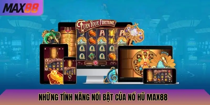 Những tính năng nổi bật của nổ hũ Max88